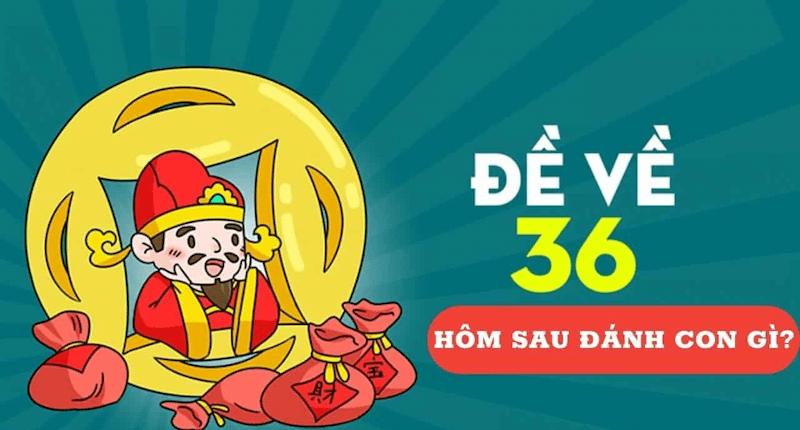 Các soi cầu để biết đề về 36 hôm sau đánh con gì