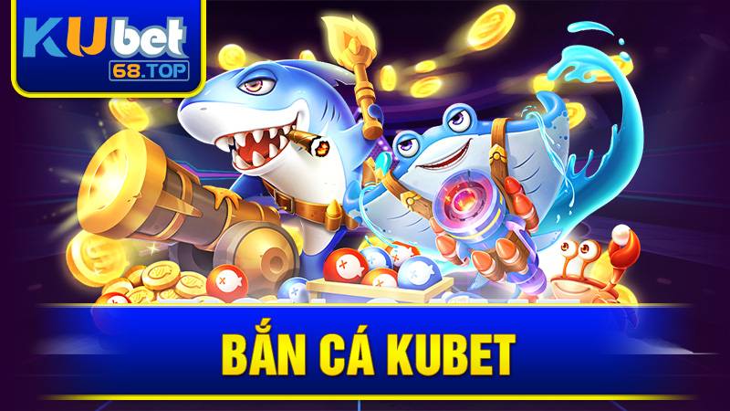 Bắn Cá Kubet: Khám Phá Game Bắn Cá Và Cơ Hội Săn Thưởng 7 Bắn cá đổi thưởng Kubet