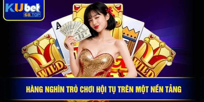 Hàng nghìn trò chơi hội tụ trên một nền tảng
